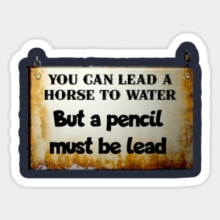 You can lead a horse to water... Sticker